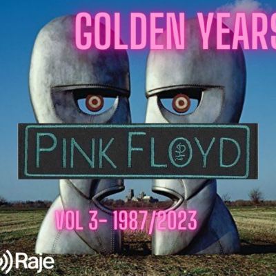 Golden Years Spéciale Pink Floyd Volume 3/3 : 1987/2023 The End